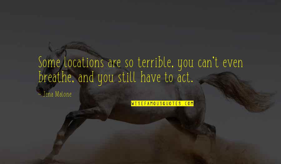 Sugalski Quotes By Jena Malone: Some locations are so terrible, you can't even