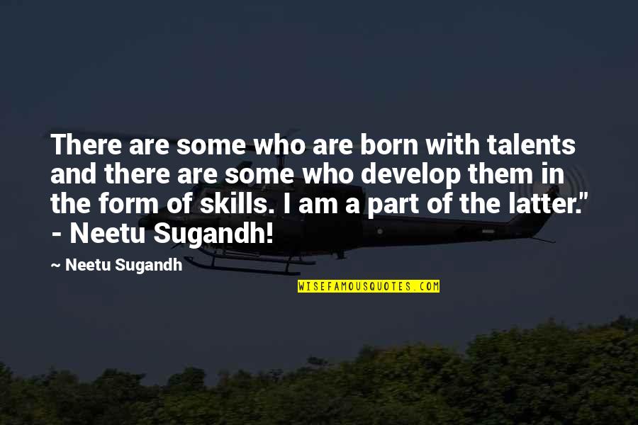 Sugandh Quotes By Neetu Sugandh: There are some who are born with talents