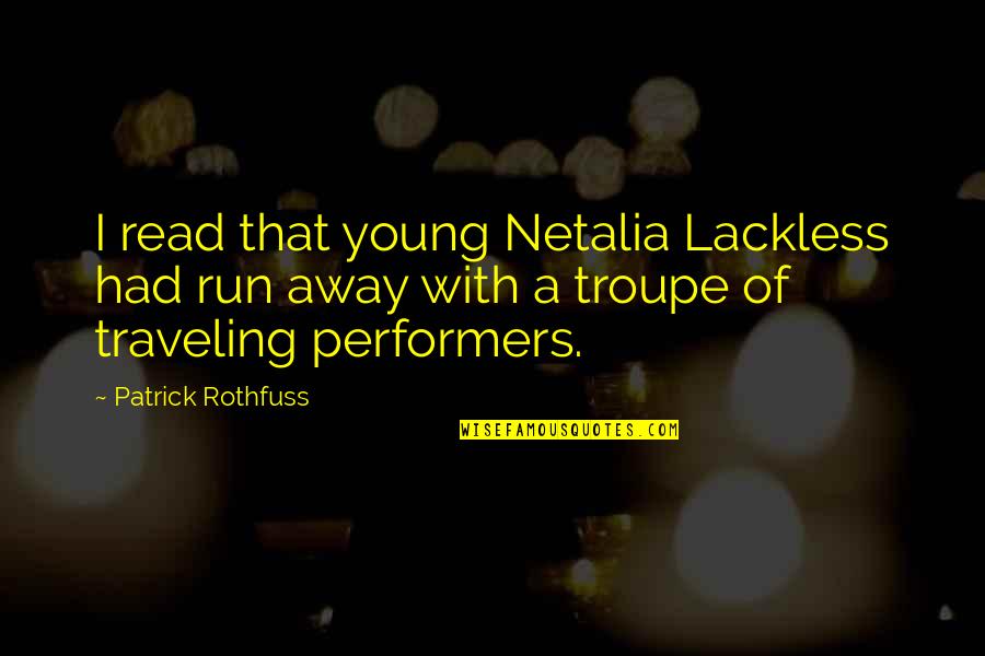 Sugandha Garg Quotes By Patrick Rothfuss: I read that young Netalia Lackless had run Sugandha Garg Quotes By Patrick Rothfuss: I read that young Netalia Lackless had run