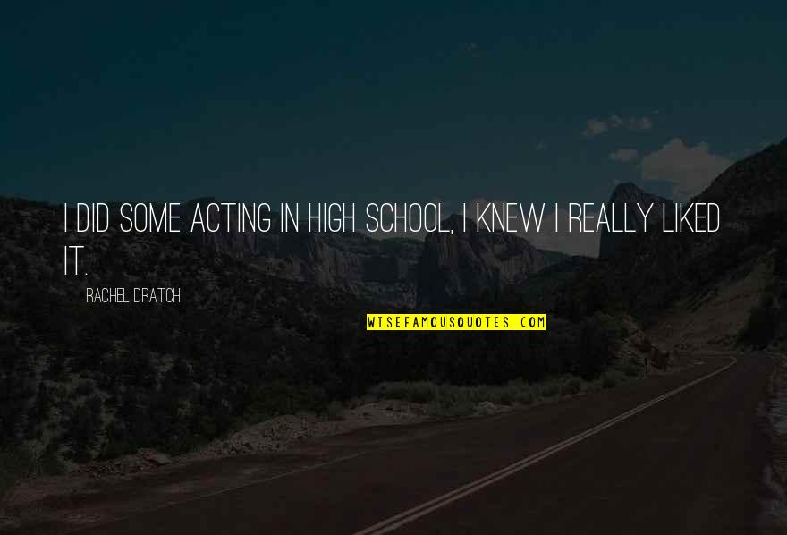 Sugandha Garg Quotes By Rachel Dratch: I did some acting in high school, I Sugandha Garg Quotes By Rachel Dratch: I did some acting in high school, I