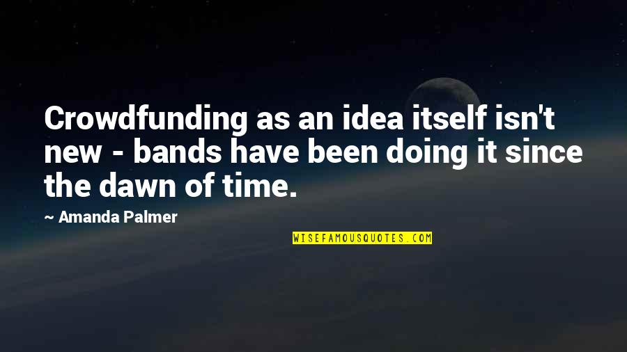 Sugano Die Quotes By Amanda Palmer: Crowdfunding as an idea itself isn't new - Sugano Die Quotes By Amanda Palmer: Crowdfunding as an idea itself isn't new -