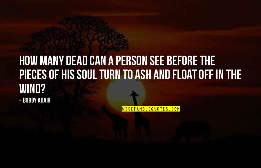 Sugano Die Quotes By Bobby Adair: How many dead can a person see before Sugano Die Quotes By Bobby Adair: How many dead can a person see before