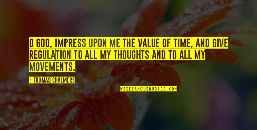 Sugano Die Quotes By Thomas Chalmers: O God, impress upon me the value of