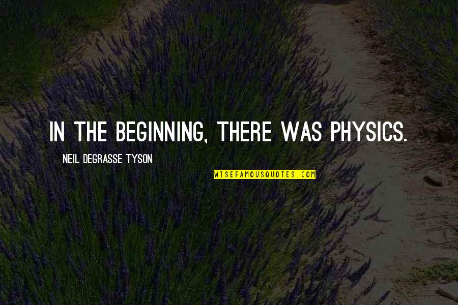 Sugano Rumors Quotes By Neil DeGrasse Tyson: In the beginning, there was physics.