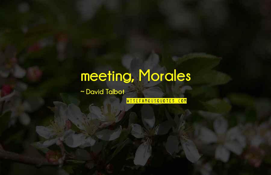 Sugar Addiction Quotes By David Talbot: meeting, Morales