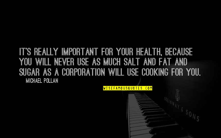 Sugar And Salt Quotes By Michael Pollan: It's really important for your health, because you