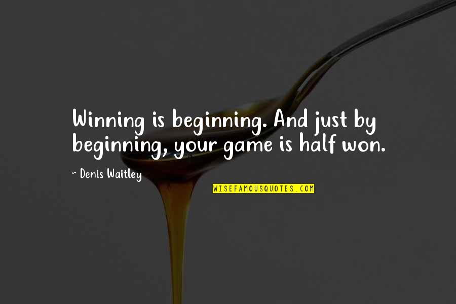 Sugar Babies Quotes By Denis Waitley: Winning is beginning. And just by beginning, your