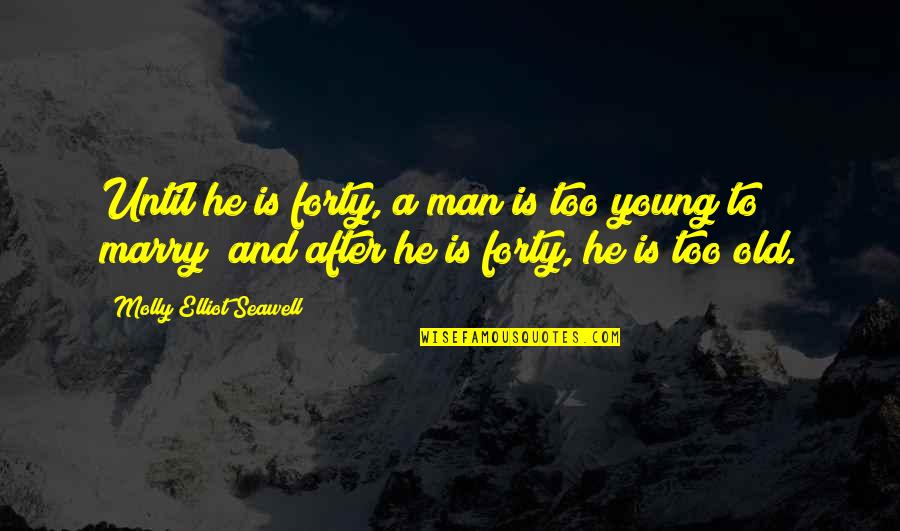 Sugar Baby Bio Quotes By Molly Elliot Seawell: Until he is forty, a man is too