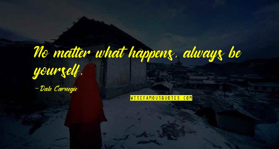 Sugar Bears Quotes By Dale Carnegie: No matter what happens, always be yourself.