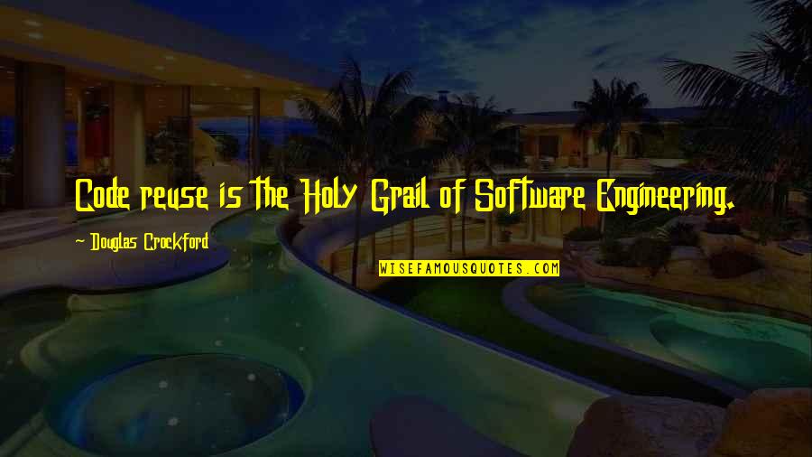 Sugar Bears Quotes By Douglas Crockford: Code reuse is the Holy Grail of Software