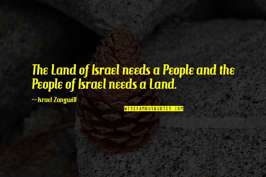 Sugar Britches Quotes By Israel Zangwill: The Land of Israel needs a People and Sugar Britches Quotes By Israel Zangwill: The Land of Israel needs a People and