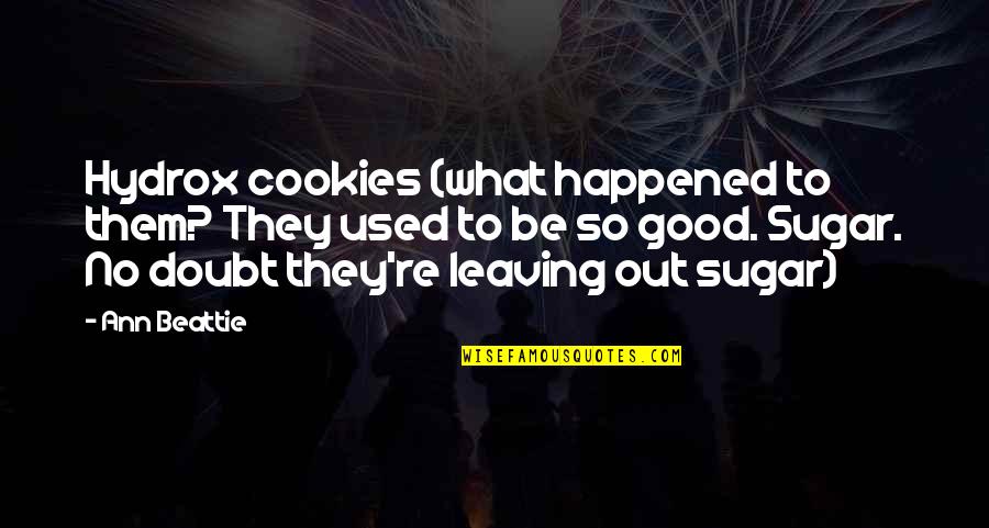 Sugar Cookies Quotes By Ann Beattie: Hydrox cookies (what happened to them? They used
