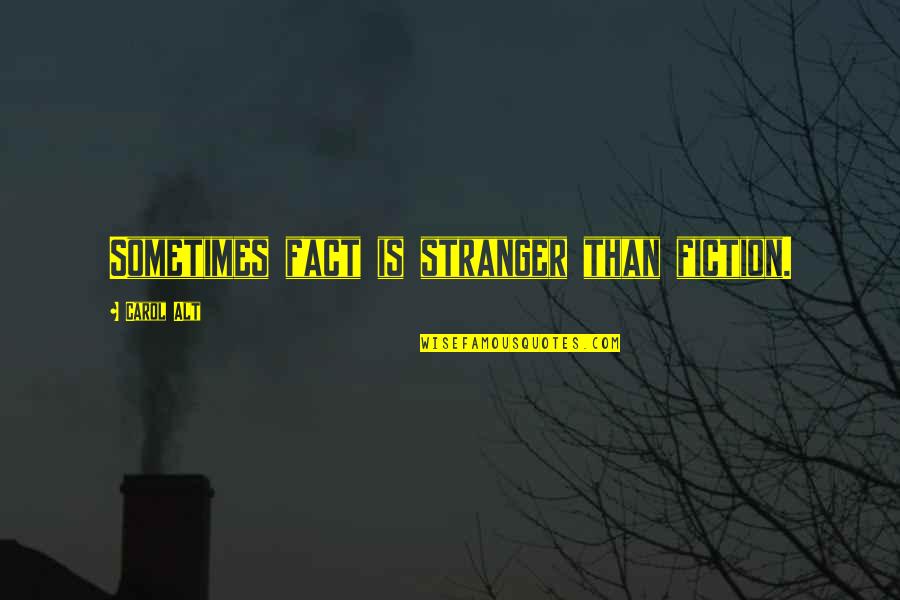 Sugar Cookies Quotes By Carol Alt: Sometimes fact is stranger than fiction.