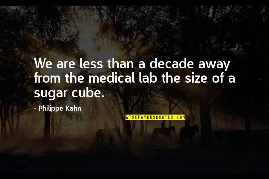 Sugar Cubes Quotes By Philippe Kahn: We are less than a decade away from