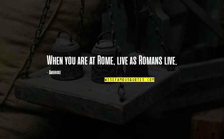 Sugar Daddy Lisa Kleypas Quotes By Ambrose: When you are at Rome, live as Romans