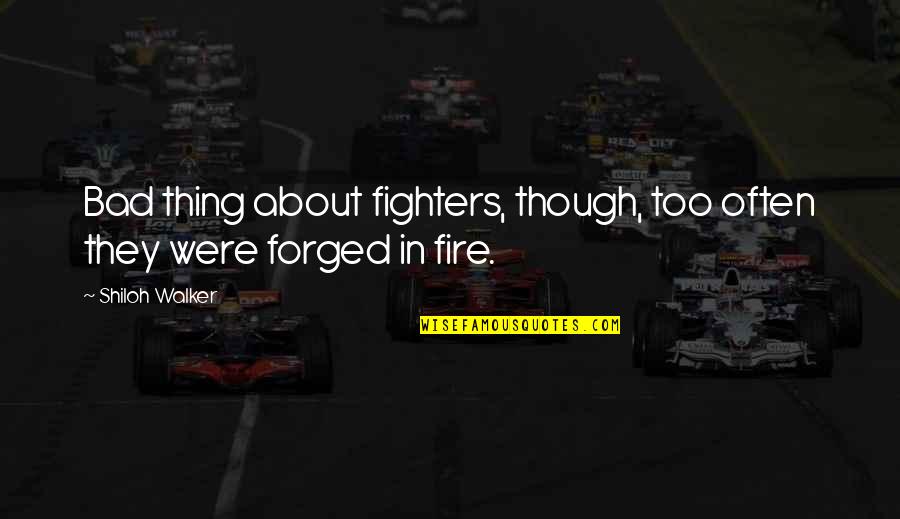 Sugar Factory Instagram Quotes By Shiloh Walker: Bad thing about fighters, though, too often they