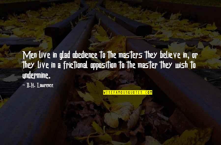 Sugar Free Quotes By D.H. Lawrence: Men live in glad obedience to the masters Sugar Free Quotes By D.H. Lawrence: Men live in glad obedience to the masters