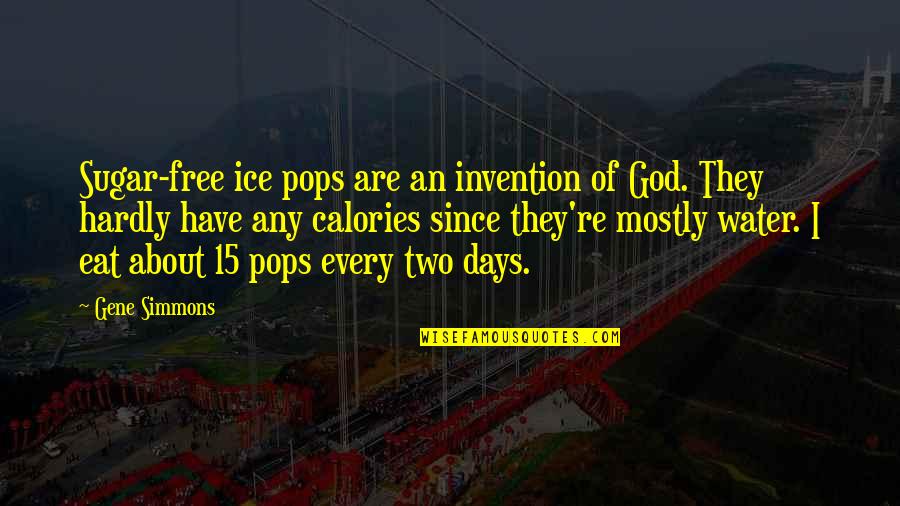 Sugar Free Quotes By Gene Simmons: Sugar-free ice pops are an invention of God. Sugar Free Quotes By Gene Simmons: Sugar-free ice pops are an invention of God.