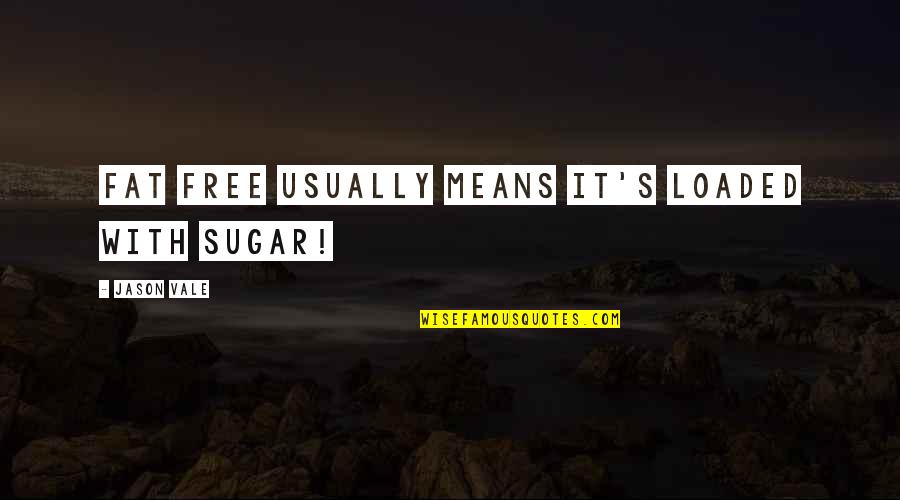 Sugar Free Quotes By Jason Vale: Fat free usually means it's loaded with sugar! Sugar Free Quotes By Jason Vale: Fat free usually means it's loaded with sugar!