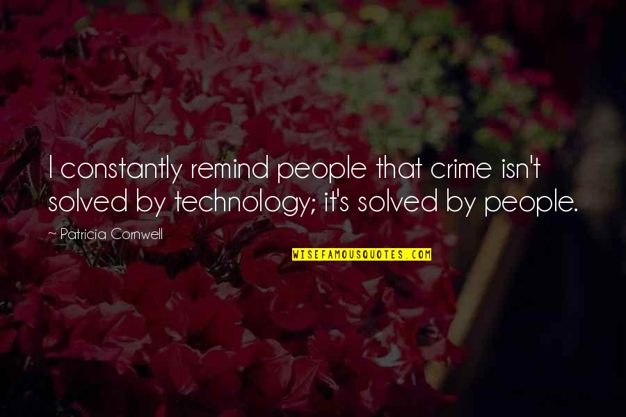 Sugar Is Poison Quotes By Patricia Cornwell: I constantly remind people that crime isn't solved Sugar Is Poison Quotes By Patricia Cornwell: I constantly remind people that crime isn't solved