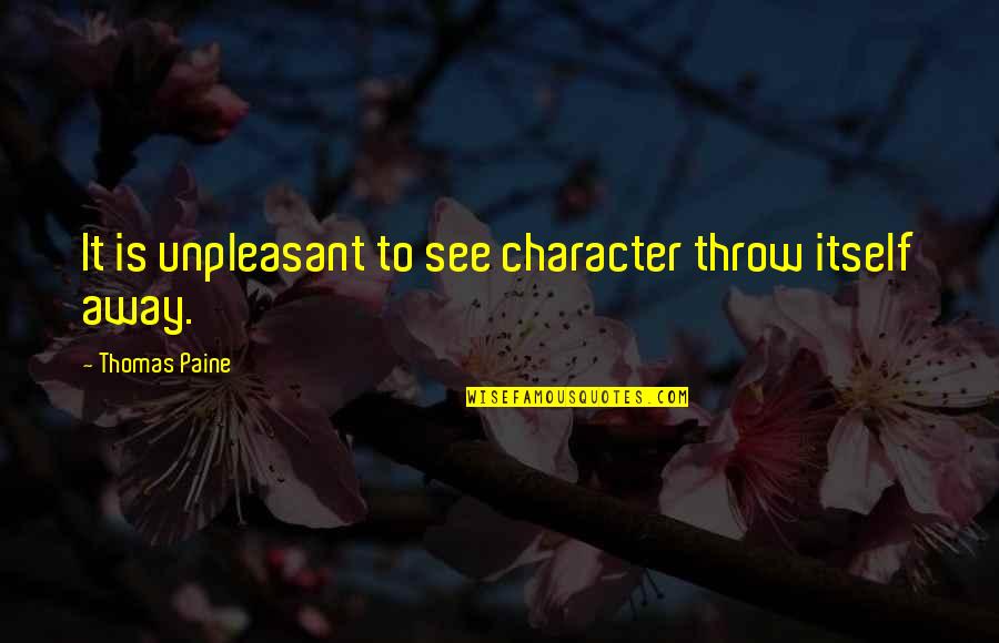 Sugar Lips Quotes By Thomas Paine: It is unpleasant to see character throw itself