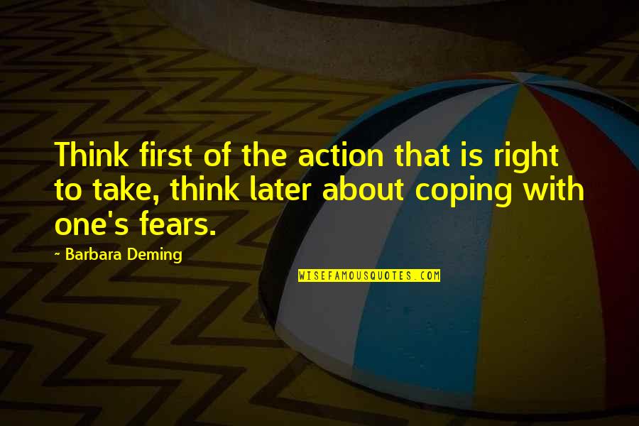 Sugar Peas Quotes By Barbara Deming: Think first of the action that is right Sugar Peas Quotes By Barbara Deming: Think first of the action that is right