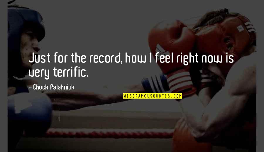 Sugar Peas Quotes By Chuck Palahniuk: Just for the record, how I feel right Sugar Peas Quotes By Chuck Palahniuk: Just for the record, how I feel right