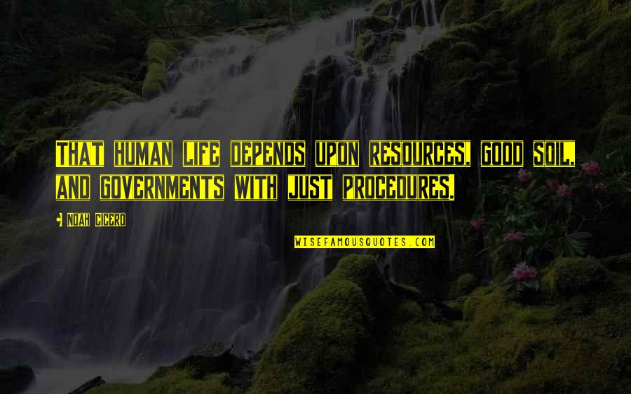 Sugar Peas Quotes By Noah Cicero: That human life depends upon resources, good soil, Sugar Peas Quotes By Noah Cicero: That human life depends upon resources, good soil,