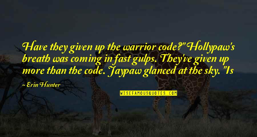 Sugar Pie Quotes By Erin Hunter: Have they given up the warrior code?" Hollypaw's