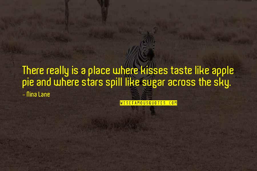 Sugar Pie Quotes By Nina Lane: There really is a place where kisses taste