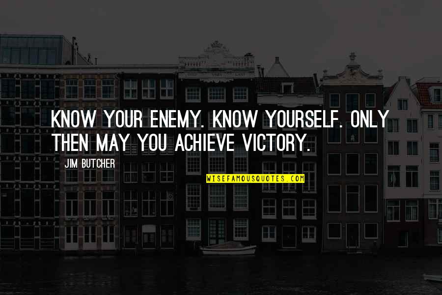 Sugar Ray Leonard Inspirational Quotes By Jim Butcher: Know your enemy. Know yourself. Only then may