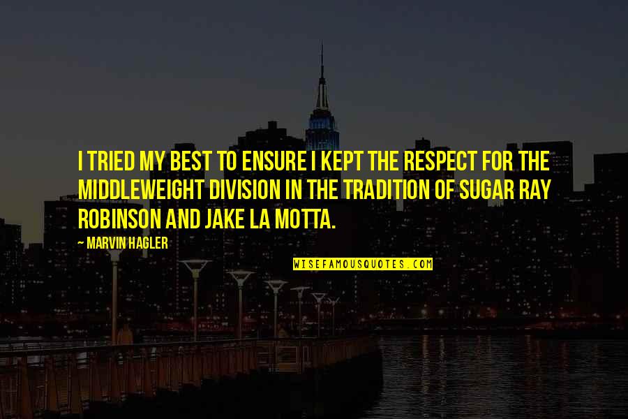 Sugar Ray Robinson Best Quotes By Marvin Hagler: I tried my best to ensure I kept Sugar Ray Robinson Best Quotes By Marvin Hagler: I tried my best to ensure I kept