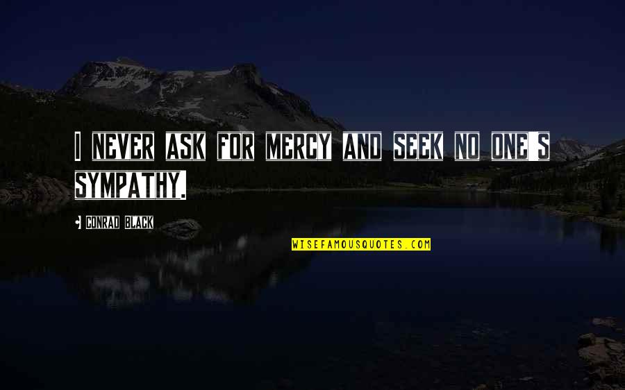 Sugar Sachet Quotes By Conrad Black: I never ask for mercy and seek no Sugar Sachet Quotes By Conrad Black: I never ask for mercy and seek no