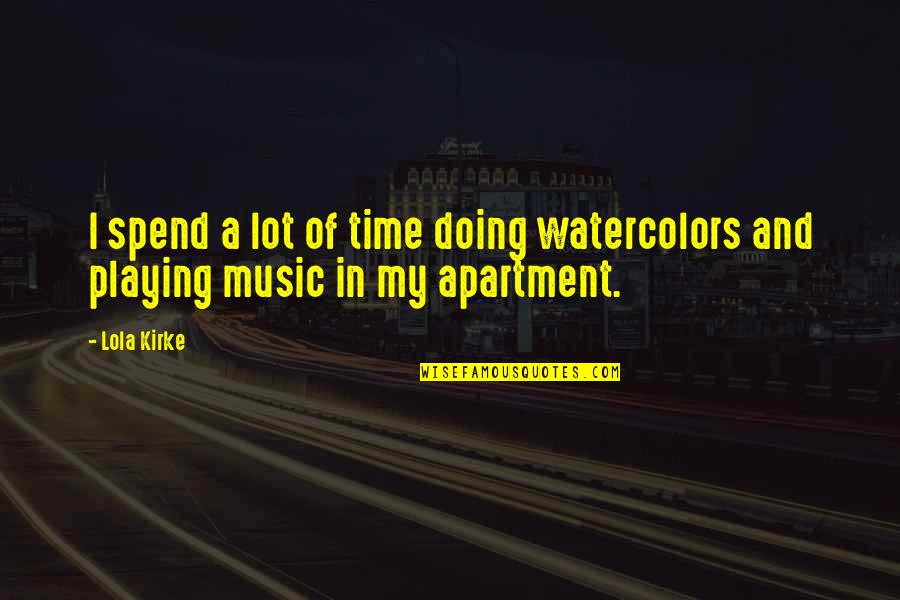 Sugar Sachet Quotes By Lola Kirke: I spend a lot of time doing watercolors