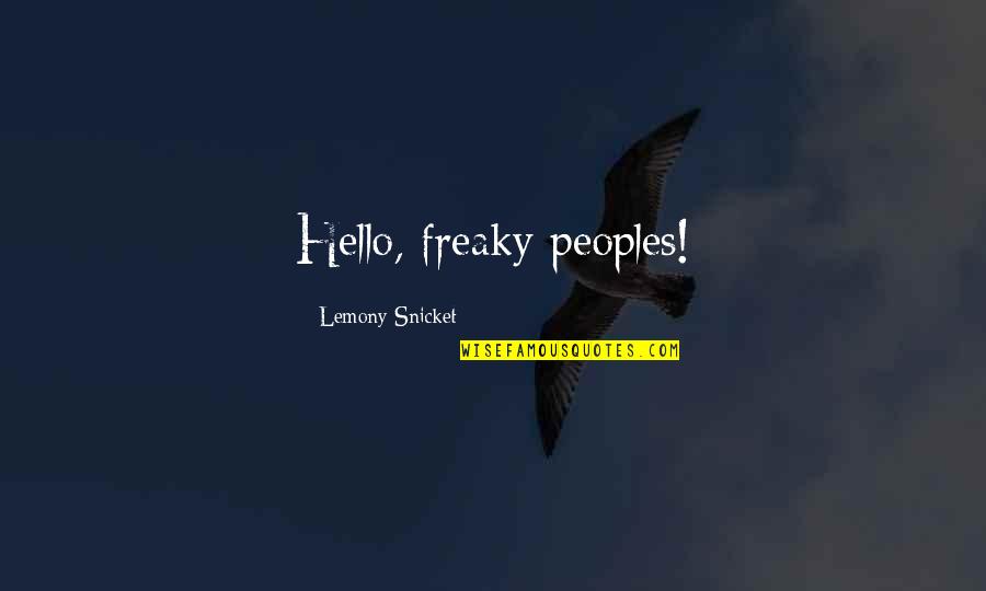 Sugar Teeth Experiment Quotes By Lemony Snicket: Hello, freaky peoples!