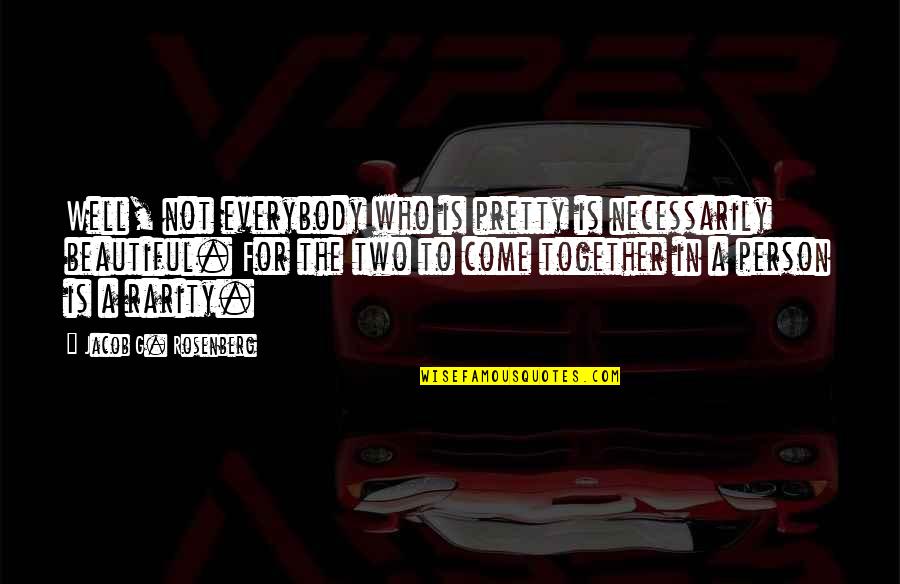 Sugarboo Designs Quotes By Jacob G. Rosenberg: Well, not everybody who is pretty is necessarily Sugarboo Designs Quotes By Jacob G. Rosenberg: Well, not everybody who is pretty is necessarily
