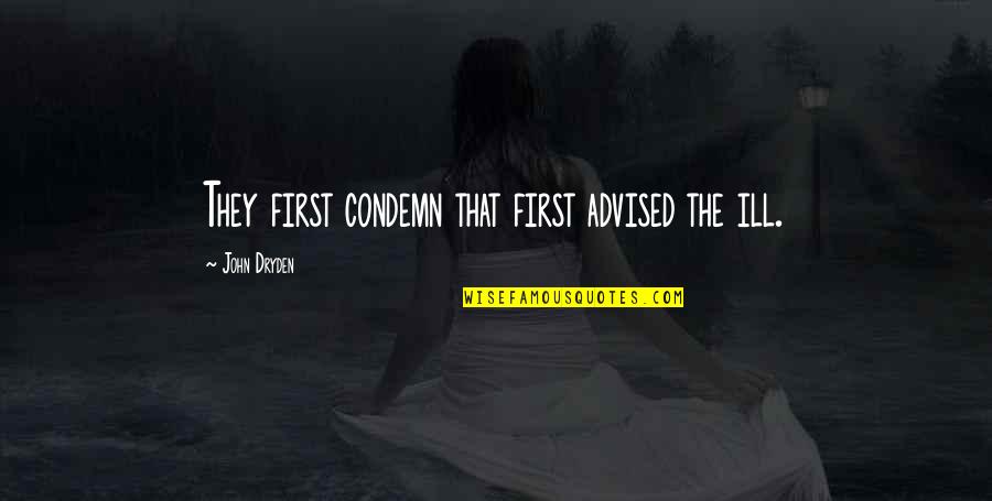 Sugarboo Photobox Quotes By John Dryden: They first condemn that first advised the ill. Sugarboo Photobox Quotes By John Dryden: They first condemn that first advised the ill.