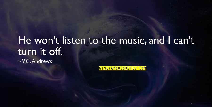 Sugarbush Eastpointe Quotes By V.C. Andrews: He won't listen to the music, and I
