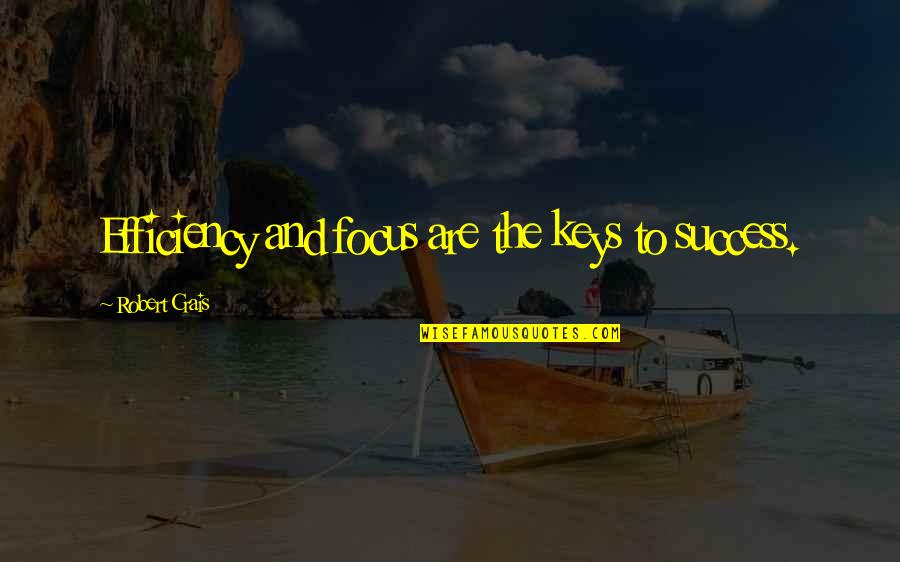 Sugarbush Quotes By Robert Crais: Efficiency and focus are the keys to success. Sugarbush Quotes By Robert Crais: Efficiency and focus are the keys to success.