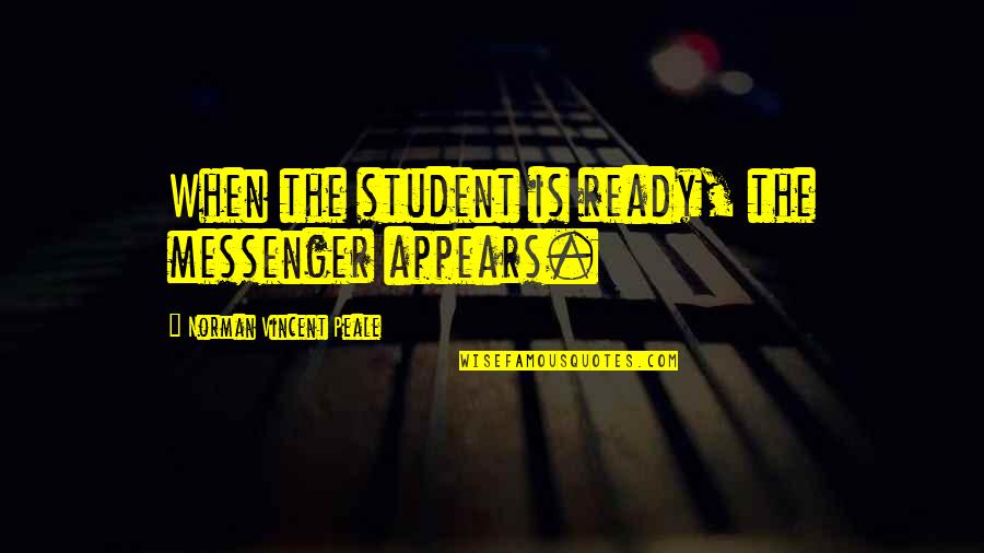 Sugarcandy Quotes By Norman Vincent Peale: When the student is ready, the messenger appears.