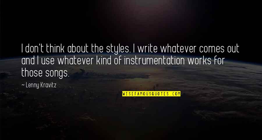 Sugared Productions Quotes By Lenny Kravitz: I don't think about the styles. I write Sugared Productions Quotes By Lenny Kravitz: I don't think about the styles. I write
