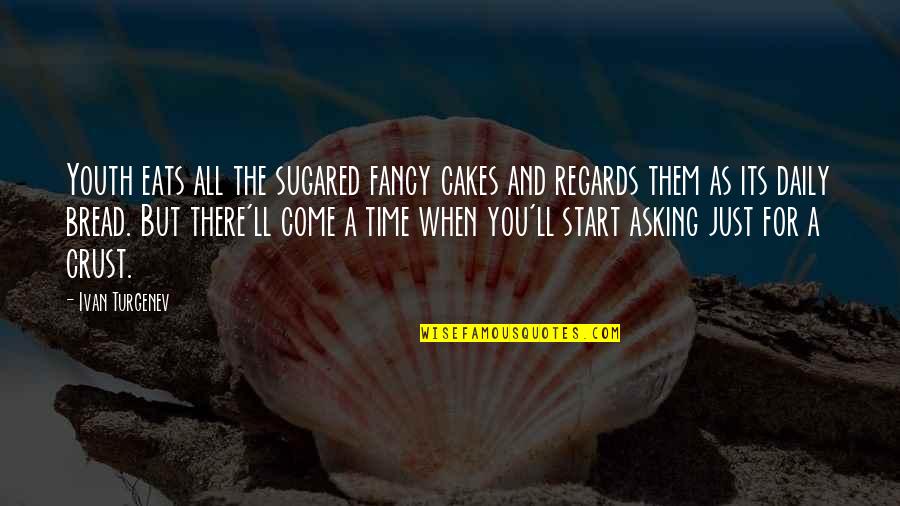 Sugared Quotes By Ivan Turgenev: Youth eats all the sugared fancy cakes and