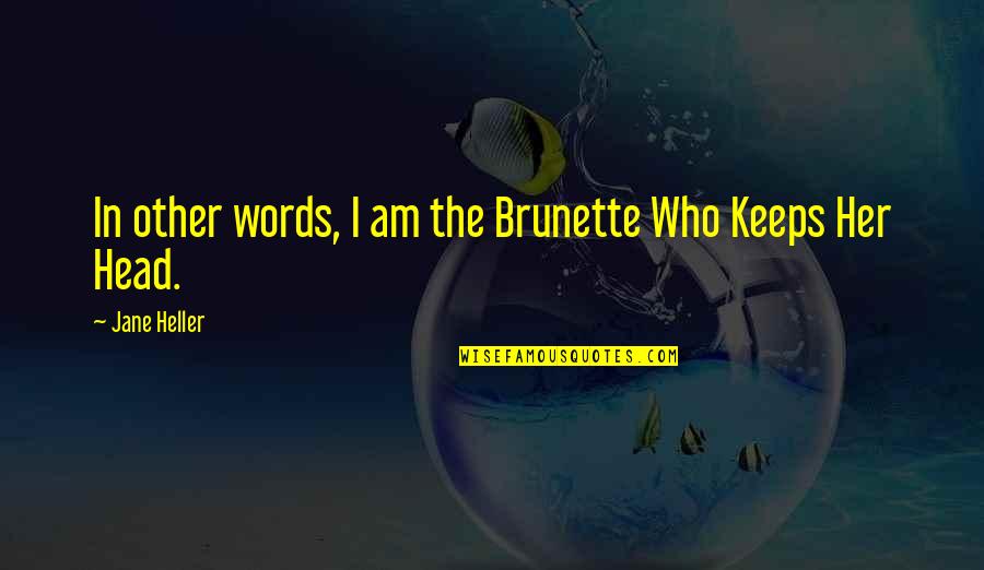 Sugarland Love Quotes By Jane Heller: In other words, I am the Brunette Who