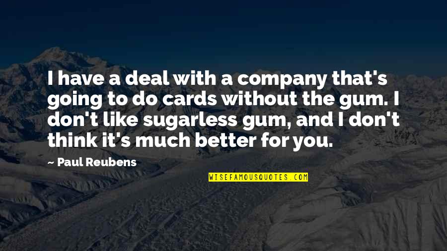 Sugarless Gum Quotes By Paul Reubens: I have a deal with a company that's