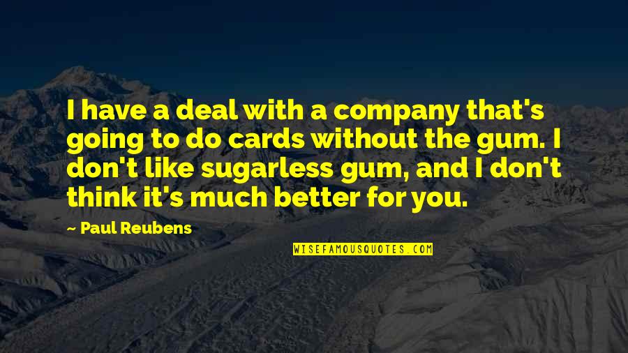 Sugarless Quotes By Paul Reubens: I have a deal with a company that's