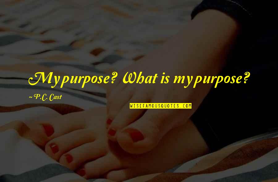Sugarman Quotes By P.C. Cast: My purpose? What is my purpose? Sugarman Quotes By P.C. Cast: My purpose? What is my purpose?