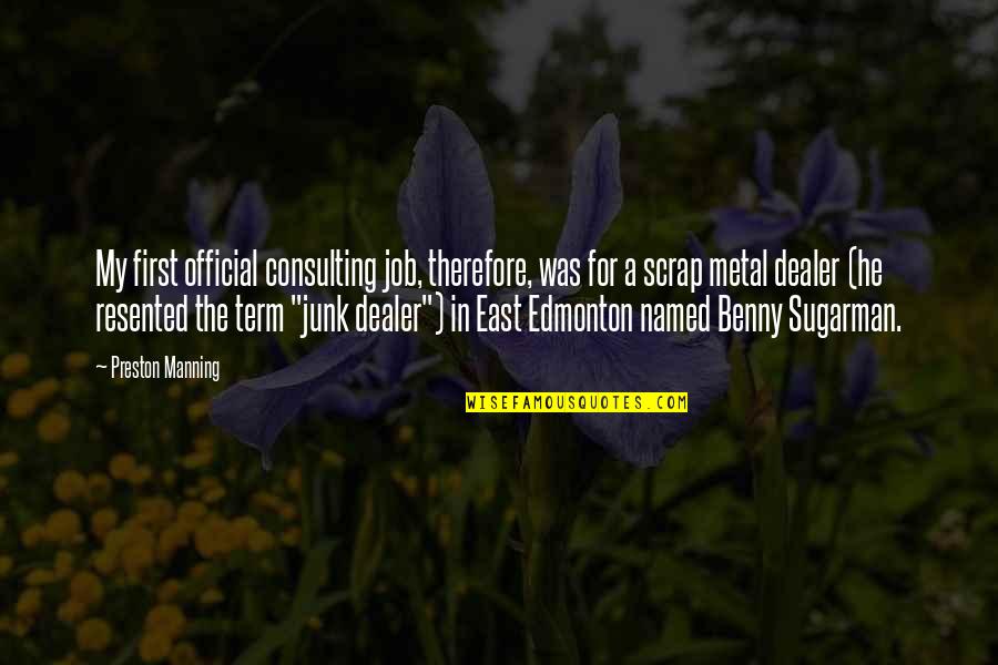 Sugarman Quotes By Preston Manning: My first official consulting job, therefore, was for Sugarman Quotes By Preston Manning: My first official consulting job, therefore, was for