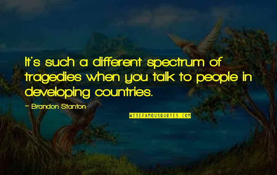 Sugarmonkey 35 Quotes By Brandon Stanton: It's such a different spectrum of tragedies when Sugarmonkey 35 Quotes By Brandon Stanton: It's such a different spectrum of tragedies when