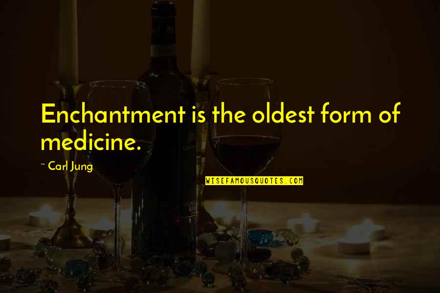 Sugarplum Elegy Quotes By Carl Jung: Enchantment is the oldest form of medicine. Sugarplum Elegy Quotes By Carl Jung: Enchantment is the oldest form of medicine.