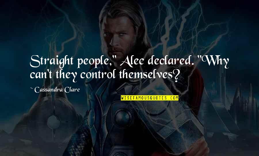 Sugarplums Harry Quotes By Cassandra Clare: Straight people," Alec declared. "Why can't they control Sugarplums Harry Quotes By Cassandra Clare: Straight people," Alec declared. "Why can't they control